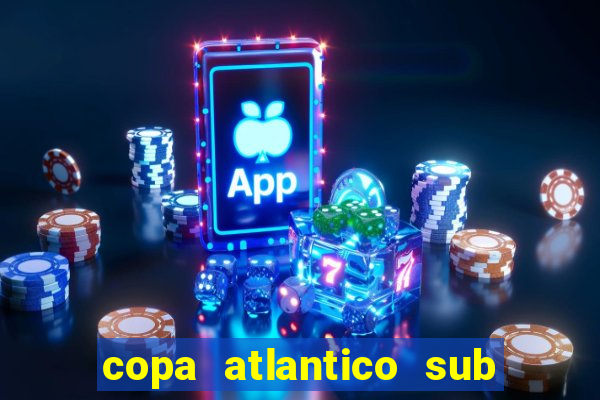 copa atlantico sub 19 tabela